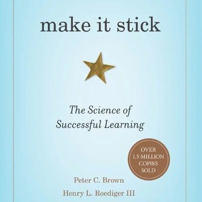 Make It Stick: The Science of Successful Learning by Peter C. Brown, Henry L. Roediger III and Mark A. McDaniel