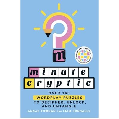 Minute Cryptic: Over 160 Wordplay Puzzles to Decipher, Unlock, and Untangle