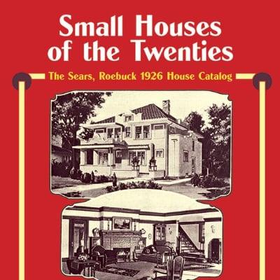 Small Houses of the Twenties: The Sears, Roebuck 1926 House Catalog